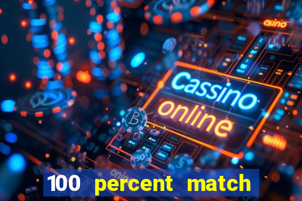 100 percent match casino bonus