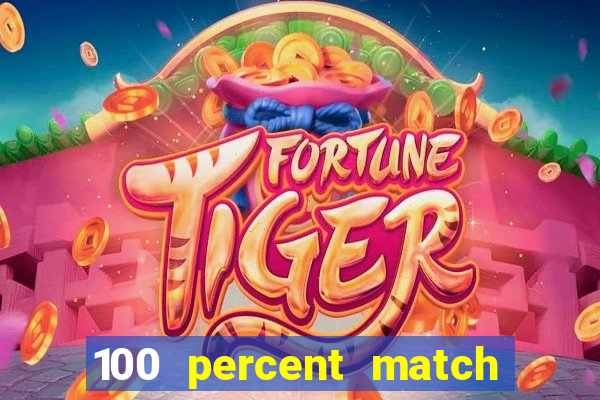 100 percent match casino bonus