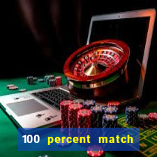 100 percent match casino bonus