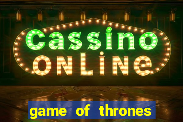 game of thrones slot machines