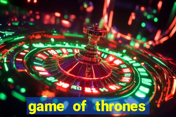 game of thrones slot machines