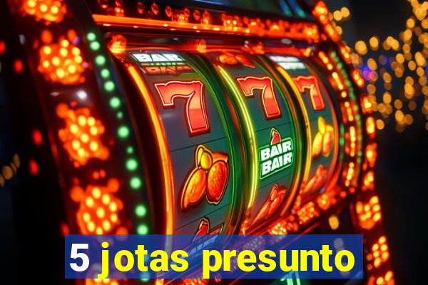 5 jotas presunto