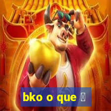 bko o que 茅