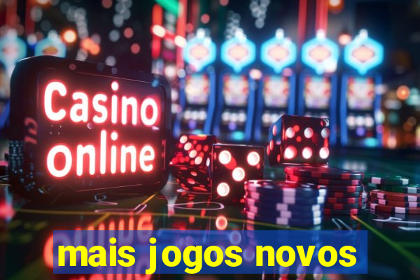 mais jogos novos