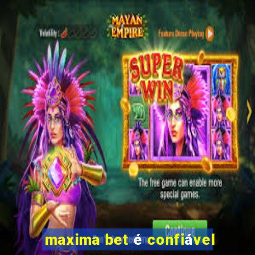 maxima bet é confiável