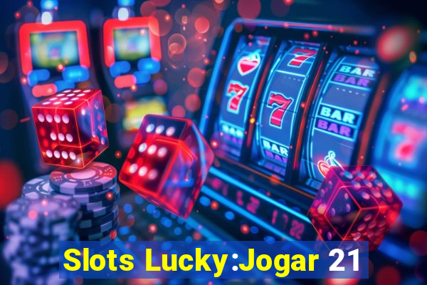 Slots Lucky:Jogar 21