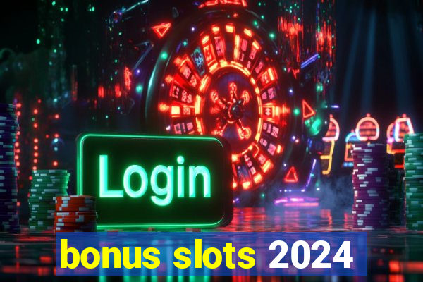 bonus slots 2024