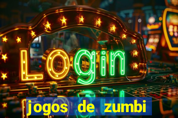 jogos de zumbi para celular