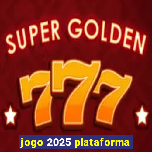 jogo 2025 plataforma