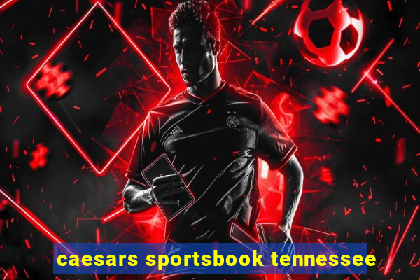 caesars sportsbook tennessee