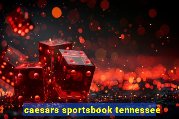 caesars sportsbook tennessee