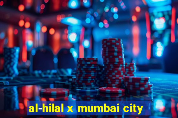 al-hilal x mumbai city