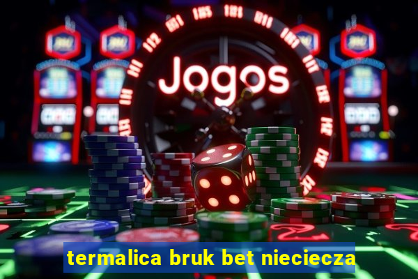 termalica bruk bet nieciecza