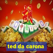 ted da carona