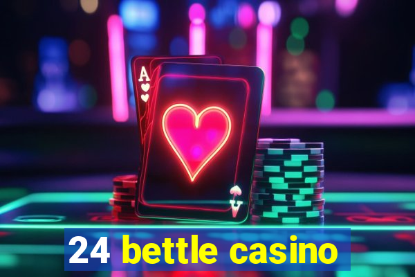 24 bettle casino