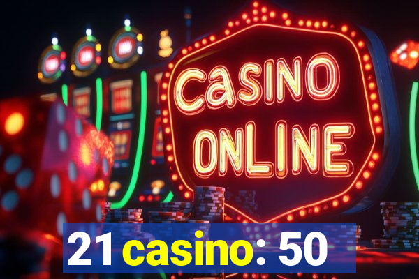 21 casino: 50