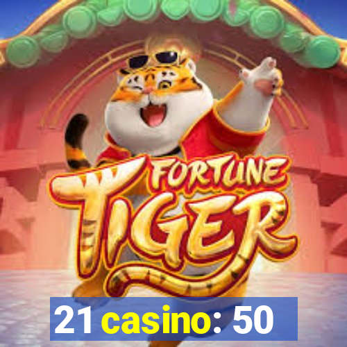 21 casino: 50