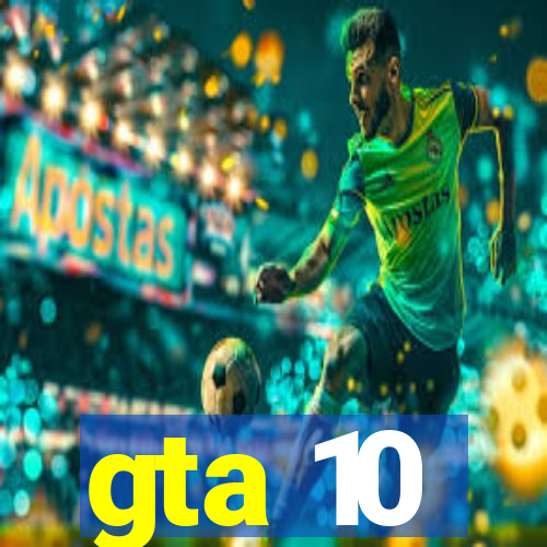 gta 10