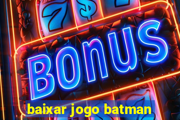 baixar jogo batman