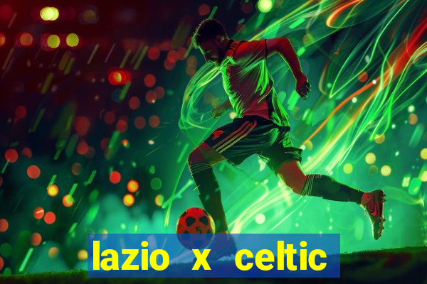 lazio x celtic onde assistir