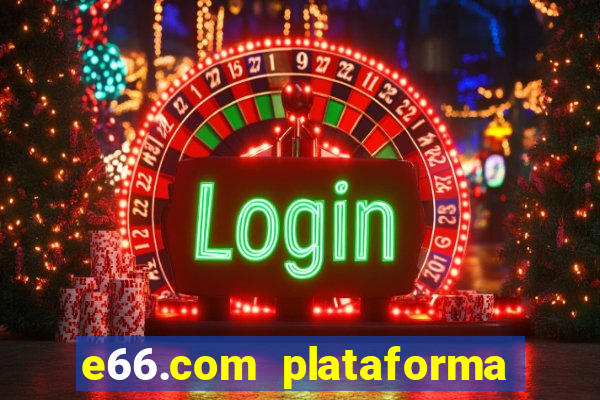 e66.com plataforma de jogos