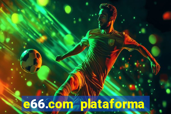 e66.com plataforma de jogos