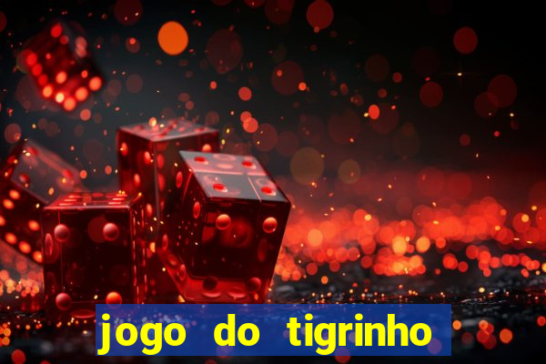 jogo do tigrinho de gra?a