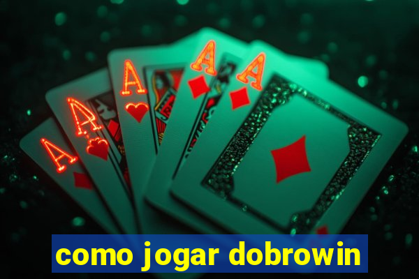 como jogar dobrowin