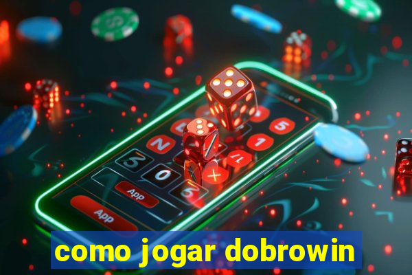 como jogar dobrowin