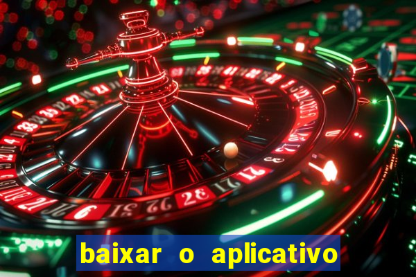 baixar o aplicativo do jogo do tigrinho