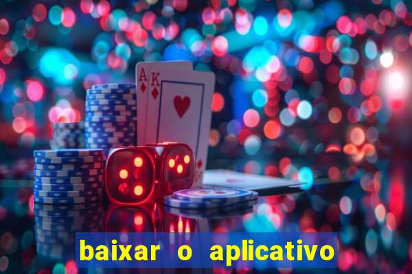 baixar o aplicativo do jogo do tigrinho