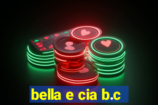 bella e cia b.c