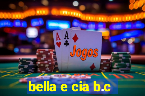 bella e cia b.c