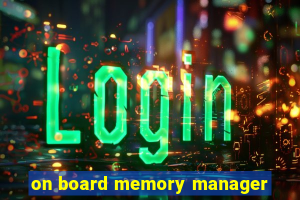 on board memory manager