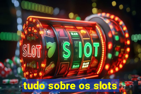 tudo sobre os slots