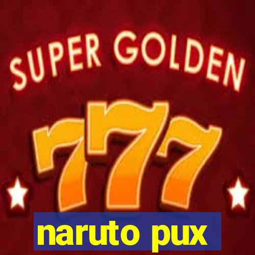 naruto pux