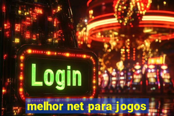 melhor net para jogos