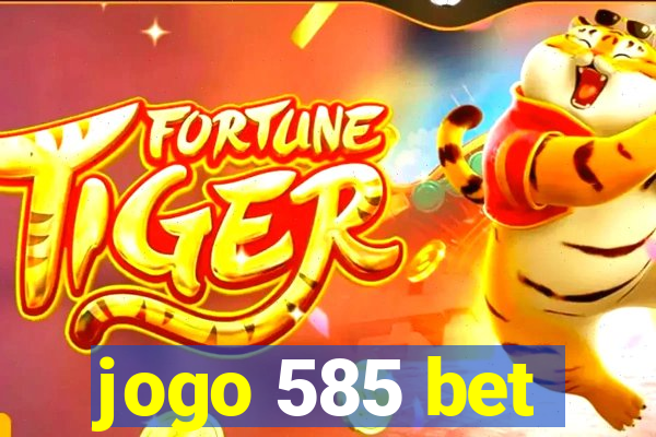 jogo 585 bet