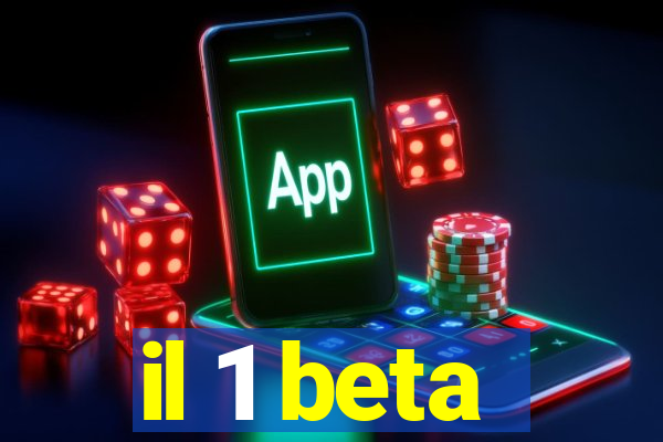 il 1 beta