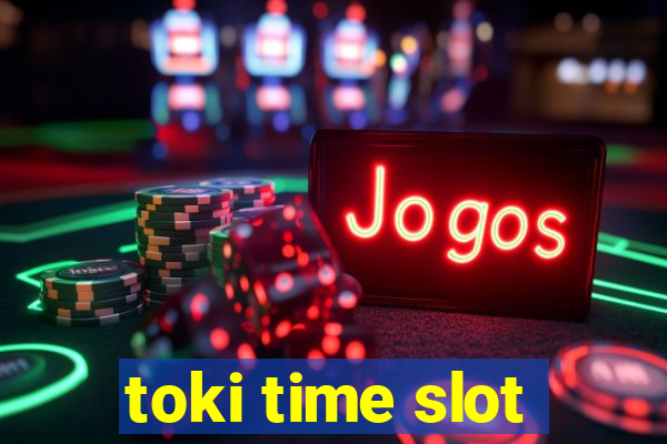 toki time slot