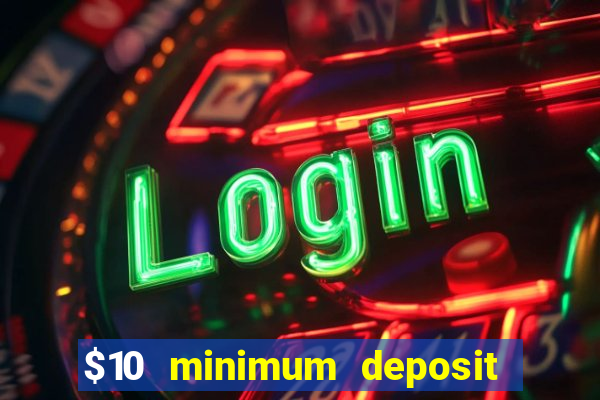 $10 minimum deposit casino nz 2022