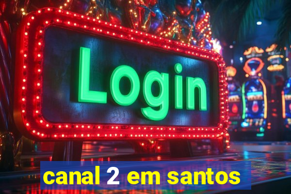 canal 2 em santos