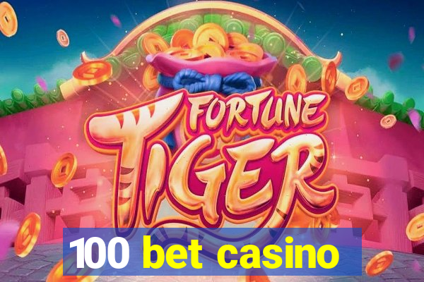 100 bet casino