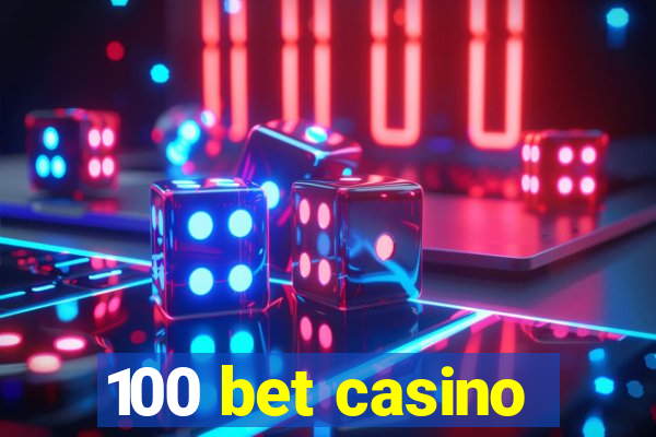 100 bet casino