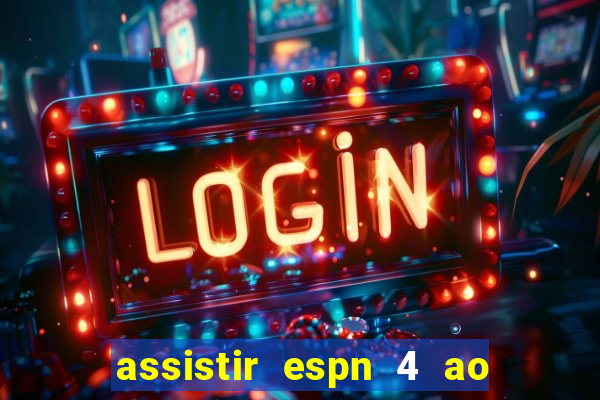 assistir espn 4 ao vivo gr谩tis