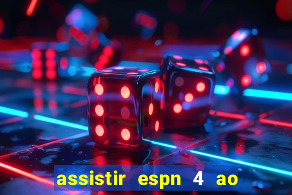 assistir espn 4 ao vivo gr谩tis