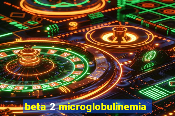 beta 2 microglobulinemia