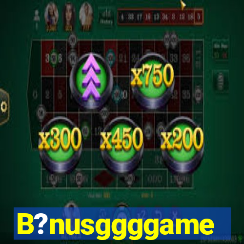 B?nusggggame