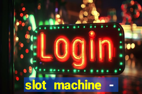 slot machine - free casino