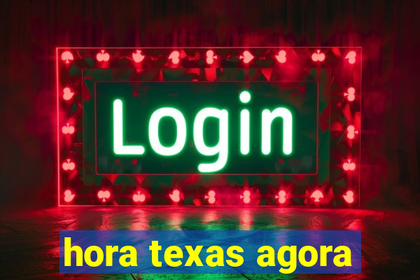 hora texas agora